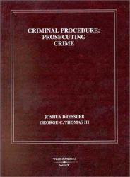 Criminal Procedure : Prosecuting Crime - Joshua Dressler and George C. Thomas