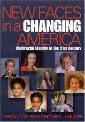 New Faces in a Changing America : Multiracial Identity in the 21st Century - Loretta I. Winters and Herman L. DeBose