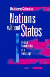 Nations Without States : Political Communities in a Global Age - Montserrat Guibernau
