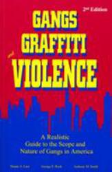 Gangs, Graffiti and Violence : A Realistic Guide to the Scope and Nature of Gangs in America - Duane Leet, George E. Rush and Anthony M. Smith