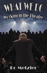 What We Do: Working In the Theatre - Bo Metzler