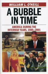 Bubble in Time: America During the Interwar Years, 1989-2001 - William Oneill