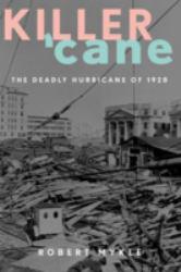 Killer 'Cane : The Deadly Hurricane of 1928 - Robert Mykle