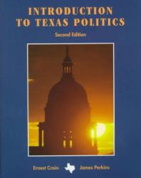 Introduction to Texas Politics - Ernest Crain and James Perkins