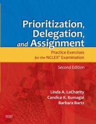 Prioritization, Delegation, and Assignment: Practice Exercises for the NCLEX Examination - Lacharity