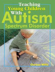 Teaching Young Children With Autism Spectrum Disorder : A Practical Guide for the Preschool Teacher - Clarissa Willis