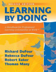 Learning by Doing : Handbook for Professional Learning Communities at Work - Richard DuFour, Rebecca DuFour and Robert Eaker