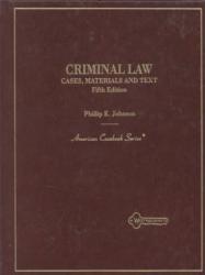 Criminal Law : Cases, Materials, and Text - Philip E. Johnson