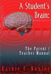 Student's Brain : Parent / Teacher Manual - Kathie F. Nunley
