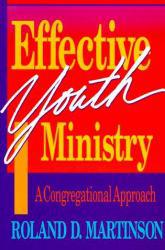 Effective Youth Ministry : A Congregational Approach - Roland D. Martinson