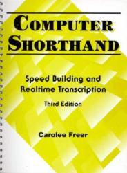 Computer Shorthand : Speed Building and Real-Time Transcription - Carolee Freer