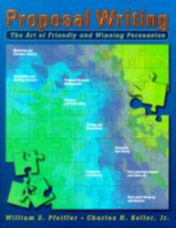 Proposal Writing : The Art of Friendly and Winning Persuasion - William S. Pfeiffer, Charles H. Keller and Stephen  Ed. Helba