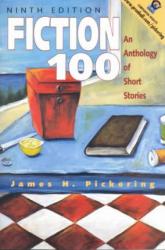 Fiction 100 : An Anthology of Short Stories, Text and Reader's Guide - James Pickering