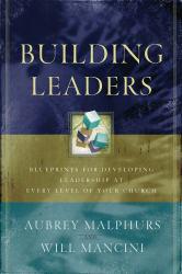 Building Leaders: Blueprints for Developing Leadership at Every Level of Your Church - Aubrey Malphurs