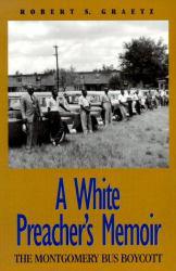 White Preacher's Memoir : Montgomery Bus Boycott - Robert S. Graetz