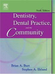 Dentistry, Dental Practice, and the Community - Brian A. Burt and Steven A. Eklund