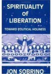 Spirituality of Liberation : Toward Political Holiness - Jon Sobrino