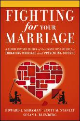 Fighting for Your Marriage: A Deluxe Revised Edition of the Classic Best-seller for Enhancing Marriage and Preventing Divorce - Howard J. Markman