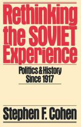 Rethinking the Soviet Experience: Politics and History Since 1917 (Paperback) - Stephen F. Cohen