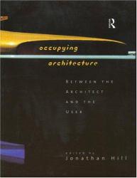 Occupying Architecture: Between the Architect and the User - Jonathan  Ed. Hill
