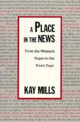 Place in the News : From the Women's Pages to the Front Page - Kay Mills