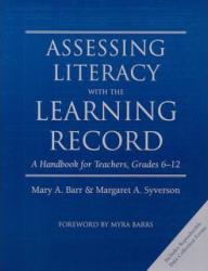 Assessing Literacy with the Learning Record : A Handbook for Teachers, Grades 6-12 - Mary Barr and Margaret A. Syverson