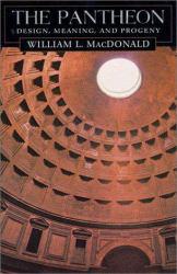 Pantheon : Design, Meaning, and Progeny - William L. Macdonald