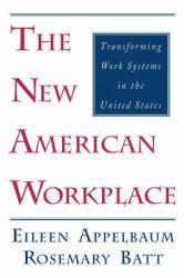 New American Workplace : Transforming Work Systems in the United States - Eileen Appelbaum and Rosemary Batt