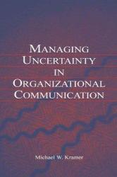 Managing Uncertainty in Organizational Communication - Michael Kramer