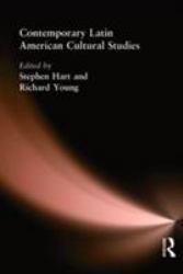 Contemporary Latin American Cultural Studies - Stephen Hart