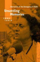 Unsettling Memories : Narratives of the Emergency in Delhi - Emma Tarlo