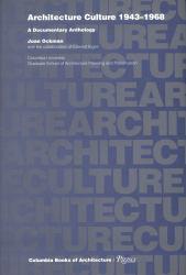 Architecture Culture, 1943-1968: A Documentary Anthology - Joan Ockman