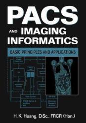 PACS and Imaging Informatics : Basic Principles and Applications - H. K. Huang