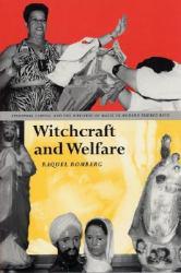 Witchcraft and Welfare : Spritual Capital and the Business of Magic in Modern Puerto Rico - Raquel Romberg