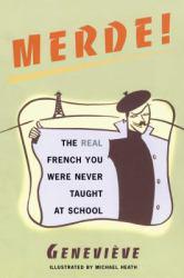 Merde! : The Real French You Were Never Taught at School - Genevieve and Michael Heath