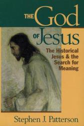 God of Jesus : The Historical Jesus and the Search for Meaning - Stephen J. Patterson