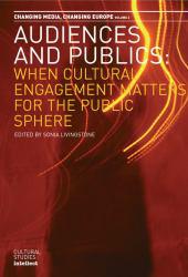 Audiences and Publics: Changing Media: When Cultural Engagement Matters For The Public Sphere : Changing Media, Changing Europe (Cultural Studies Intellect, 2, Band 2)