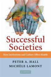 Successful Societies: How Institutions and Culture Affect Health - Peter A. Hall