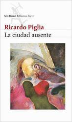 La Ciudad Ausente (Spanish Edition) - Piglia
