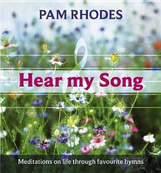 HEAR MY SONG: MEDITATIONS ON LIFE THROUGH FAVOURITE HYMNS - Rhodes
