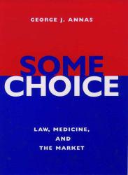 Some Choice: Law, Medicine and Market - Annas