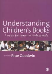Understanding Children's Books A Guide for Education Professionals - Prue Goodwin