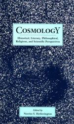 Cosmology : Historical, Literary, Philosophical, Religious, and Scientific Perspectives - Norriss S. Hetherington