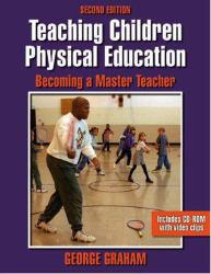 Teaching Children Physical Education : Becoming a Master Teacher / With CD-ROM - George Graham