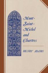 Mont-Saint-Michel and Chartres : A Study of 13th Century Unity - Henry Adams