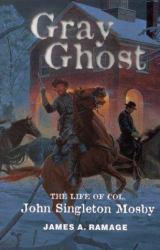 Gray Ghost : Life of Col. John Singleton Mosby - James A. Ramage