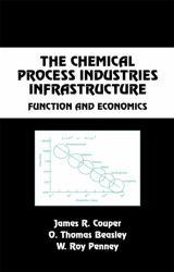 Chemical Process Industries Infrastructure : Function and Economics - James R. Couper, James Wei, William R. Penney and O. Thomas Beasley