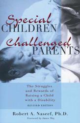 Special Children, Challenged Parents : The Struggles and Rewards of Raising a Child with a Disability - Robert A. Naseef