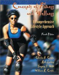 Concepts Of Fitness And Wellness : A Comprehensive Lifestyle Approach / With 2 CD-ROM - Charles B. Corbin, Ruth Lindsey, Gregory J. Welk and William R. Corbin