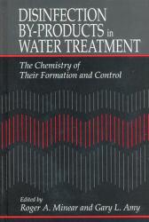 Disinfection by-Products in Water Treatment : The Chemistry of Their Formation and Control - Roger A. Minear